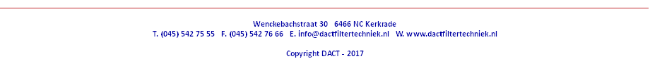 _________________________________________________________________________________________________________________________________________________________ Wenckebachstraat 30 6466 NC Kerkrade T. (045) 542 75 55 F. (045) 542 76 66 E. info@dactfiltertechniek.nl W. www.dactfiltertechniek.nl Copyright DACT - 2017